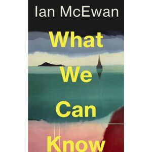 Van Ditmar Boeken B.V. What We Can Know - Ian McEwan Van Ditmar Boeken B.V. What We Can Know - Ian McEwan