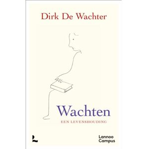 Terra - Lannoo, Uitgeverij Wachten, Een Levenshouding - Dirk De Wachter Terra - Lannoo, Uitgeverij Wachten, Een Levenshouding - Dirk De Wachter