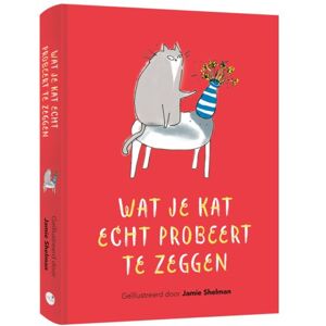 Bbnc Uitgevers Wat Je Kat Echt Probeert Te Zeggen - Jamie Shelman Bbnc Uitgevers Wat Je Kat Echt Probeert Te Zeggen - Jamie Shelman