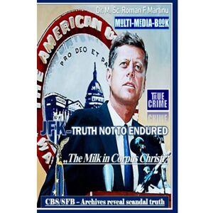 Mijnbestseller B.V. Jfk - Truth Not To Endured - Dr. M. Sc. Roman F. Martinu Mijnbestseller B.V. Jfk - Truth Not To Endured - Dr. M. Sc. Roman F. Martinu