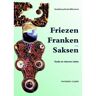 Uitgeverij Papieren Tijger Friezen, Franken En Saksen - Vergeten Verleden Van De Lage Landen - Marco Mostert
