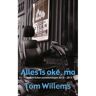 Brave New Books Alles Is Oké, Ma - Tom Willems