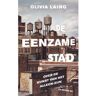 Bezige Bij B.V., Uitgeverij De De Eenzame Stad - Olivia Laing