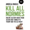 Paagman Kill all normies : online culture wars from 4chan and tumblr to trump and the alt-right - Angela Nagle