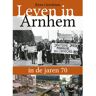 Abc Uitgeverij Leven In Arnhem In De Jaren 70 - Leven In Arnhem In De Jaren ... - Kees Gerritsen