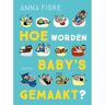 Singel Uitgeverijen Hoe Worden Baby's Gemaakt? - Anna Fiske