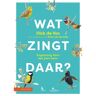 Knnv Uitgeverij Wat Zingt Daar? - Dick de Vos