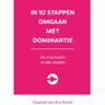 Expertboek In 10 Stappen Omgaan Met Dominantie - In 10 Stappen - Chantal van den Broek