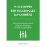 Expertboek In 10 Stappen Een Succesvolle Dj-Carriere - In 10 Stappen - Dimitri Visch