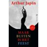 Singel Uitgeverijen Maar Buiten Is Het Feest - Arthur Japin