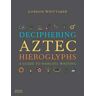 Thames & Hudson Deciphering Aztec Hieroglyphs - Gordon Whittaker