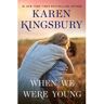 Ingram Wholesale When We Were Young - Karen Kingsbury