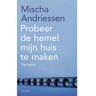 Singel Uitgeverijen Probeer De Hemel Mijn Huis Te Maken - Mischa Andriessen