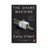 Penguin The Shame Machine: Who Profits In The Age Of Humiliation - Cathy O'Neill