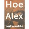 Van Warven Produkties Hoe Alex Ontwaakte - Ross-Aäron Royaards