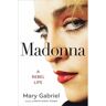 Hodder Madonna: A Rebel Life - Mary Gabriel