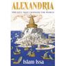 Hodder Alexandria: The City That Changed The World - Islam Issa