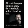 Al Is De Leugen Nog Zo Snel, De Waarheid Achterhaalt Ze Wel. - Steven Arrazola de Oñate