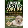 Mijnbestseller B.V. Unser Erster Welpe - Das Welpenhandbuch Für Einsteiger - Heike Lindberg