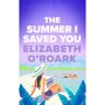Piatkus The Summer I Saved You - Elizabeth O'Roark