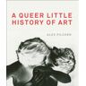 Tate Publishing A Queer Little History Of Art - Alex Pilcher