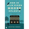 Meulenhoff Boekerij B.V. Hoe Ik Mijn Eigen Moord Oploste - Kristen Perrin