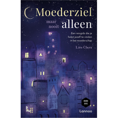 Lannoo uitgeverij Moederziel maar nooit alleen Lannoo uitgeverij Moederziel maar nooit alleen