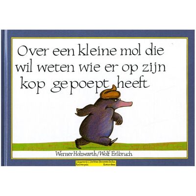 Centraal Boekhuis Over een kleine mol die wil weten wie er op zijn kop gepoept Centraal Boekhuis Over een kleine mol die wil weten wie er op zijn kop gepoept