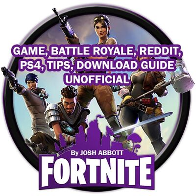 Fortnite Game, Battle Royale, Reddit, PS4, Tips, Download Guide Unofficial Fortnite Game, Battle Royale, Reddit, PS4, Tips, Download Guide Unofficial