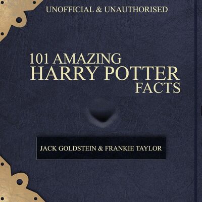 Harry Potter 101 amazing facts Harry Potter 101 amazing facts