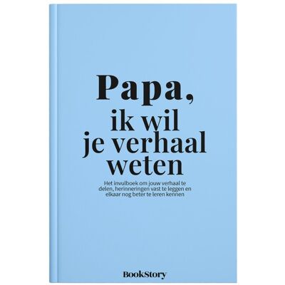 BookStory Ik wil je verhaal weten - papa, ik wil je verhaal weten BookStory Ik wil je verhaal weten - papa, ik wil je verhaal weten