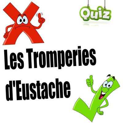 Les Tromperie d'Eustache (Quiz audio) Les Tromperie d'Eustache (Quiz audio)