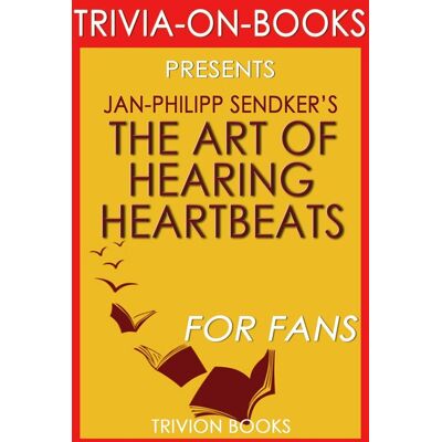 The Art of Hearing Heartbeats by Jan-Philipp Sendker (Trivia-On-Books) The Art of Hearing Heartbeats by Jan-Philipp Sendker (Trivia-On-Books)