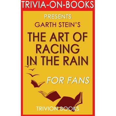 The Art of Racing in the Rain by Garth Stein (The Missing Trivia) The Art of Racing in the Rain by Garth Stein (The Missing Trivia)