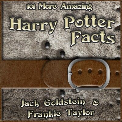 Harry Potter 101 more amazing facts Harry Potter 101 more amazing facts