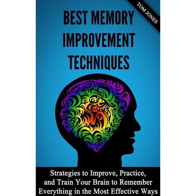 Imp Memory rovement: strategies to rove, practice, and train your brain to remember everything in the most effective ways Imp Memory rovement: strategies to rove, practice, and train your brain to remember everything in the most effective ways