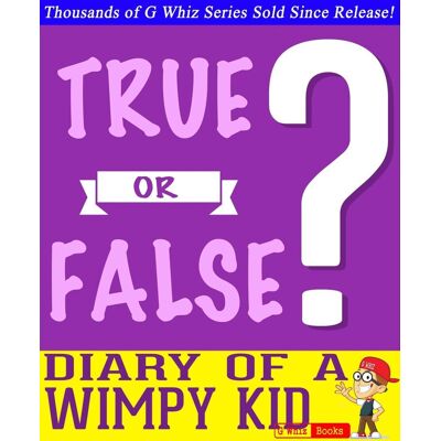 Imp Diary of a wy kid- true or false? Imp Diary of a wy kid- true or false?