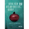 Hva Får Du Ut Av Dette, Gud? Av Dag Jax