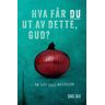 Hva Får Du Ut Av Dette, Gud? Av Dag Jax