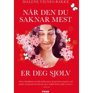 Malene Vilnes-Bakke Når Den Du Saknar Mest Er Deg Sjølv Malene Vilnes-Bakke Når Den Du Saknar Mest Er Deg Sjølv