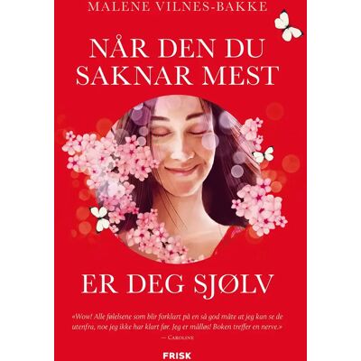 Malene Vilnes-Bakke Når Den Du Saknar Mest Er Deg Sjølv Malene Vilnes-Bakke Når Den Du Saknar Mest Er Deg Sjølv