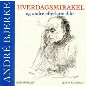 Hverdagsmirakler Og Andre Efterlatte Dikt (Andre Bjerke)