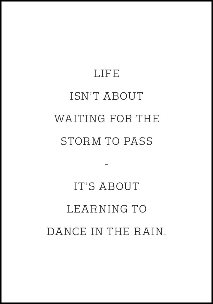 Lagervaror egen produktion Life Isn'T About Waiting For The Storm To Pass Plakat (50x70 Cm)