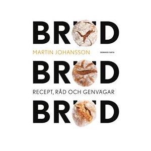 Bröd, bröd, bröd : recept, råd och genvägar