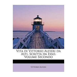 Alfieri, Vittorio Vita Di Vittorio Alfieri Da Asti, Scritta Da ESSO. Volume Secondo (1241656479)