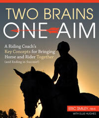 Smiley, Eric Two Brains, One Aim: A Riding Coach's Key Concepts for Bringing Horse and Rider Together (and Ending in Success!) (1570768927)