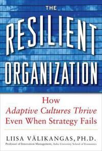 Välikangas, Liisa The Resilient Organization: How Adaptive Cultures Thrive Even When Strategy Fails (0071663665)