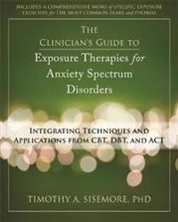 Sisemore, Timothy A. Clinician's Guide to Exposure Therapies for Anxiety Spectrum Disorders (1608821528)