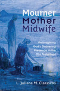 Claassens, L. Juliana M. Mourner, Mother, Midwife (066423836X)