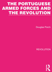 Porch, Douglas The Portuguese Armed Forces and the Revolution (1032128259)